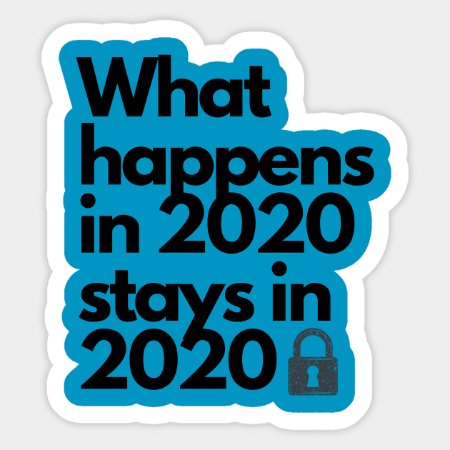 What Happens in 2020 Stays in 2020 Funny Hilarious Crazy Quarantine Year can STAY IN THE PAST Sticker by The Boho Cabana